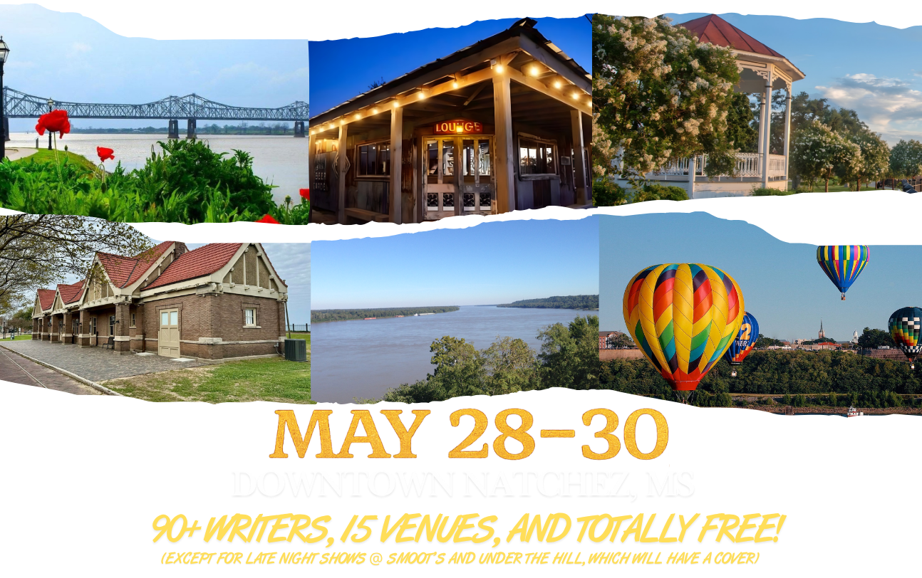 May 28-30, Downtown Natchez, MS, 90+ Writers, 15 Venues, And Totally Free (Except for late night shows @ smoot's and under the hill which will have a cover)